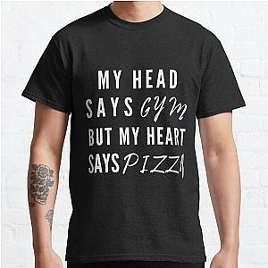 My head says gym but my heart says pizza | funny workout saying Classic T-Shirt RB0701