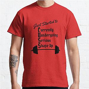 Just Started to CUSS - Currently Undergoing Serious Shape-up Workout Design Classic T-Shirt RB0701