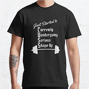 Just Started to CUSS - Currently Undergoing Serious Shape-up Workout Design Classic T-Shirt RB0701