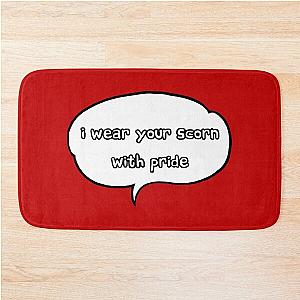 I wear scorn with pride Bath Mat