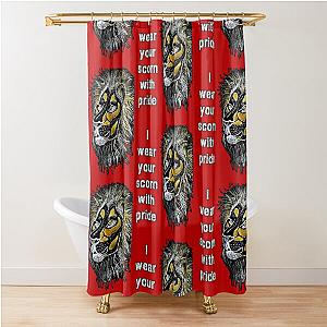 I wear your scorn with pride lion Shower Curtain