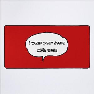 I wear your scorn with pride Desk Mat