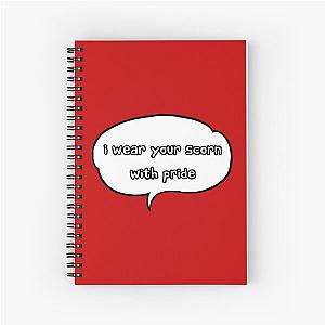 I wear your scorn with pride Spiral Notebook