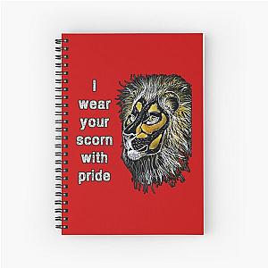 I Wear Your Scorn with Pride Spiral Notebook