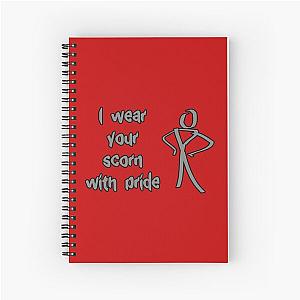 I wear your scorn with pride Spiral Notebook