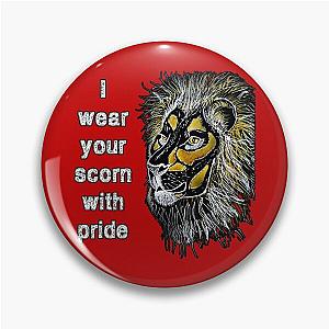 I wear your scorn with pride Pin