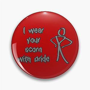 I wear your scorn with pride Pin