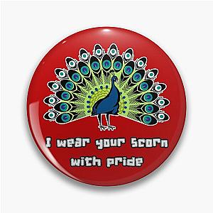 I wear your scorn with pride peacock Pin