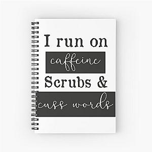 I run on caffeine scrubs & Cuss Words - Funny Nurse T-Shirt Spiral Notebook