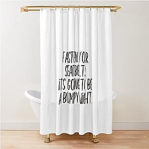 Fasten your seatbelt Shower Curtain