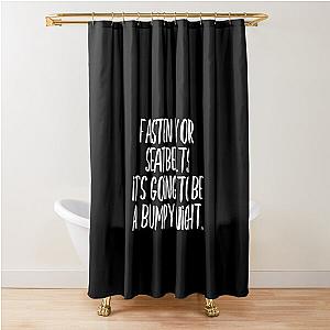 Fasten your seatbelt Shower Curtain