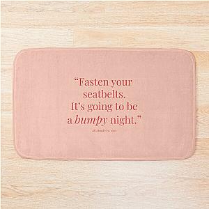Fasten your seatbelt. It's going to be a bumpy night Bath Mat