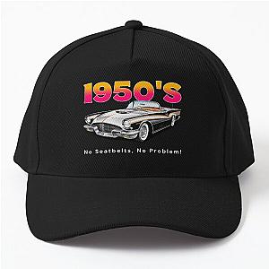 No Seatbelts No Problem 1950s Cars Baseball Cap