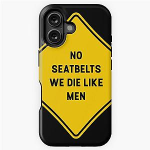 No Seatbelt We Die Like Men iPhone Tough Case