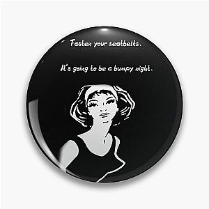 Fasten your seatbelt. It's going to be a bumpy night Movie quote T-Shirt Pin