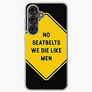 No seatbelts we die. Like men Samsung Galaxy Soft Case