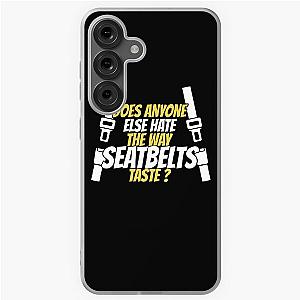Does anyone hate the way seatbelts taste Samsung Galaxy Case