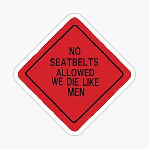 No Seatbelt Allowed We Die like Men Sticker