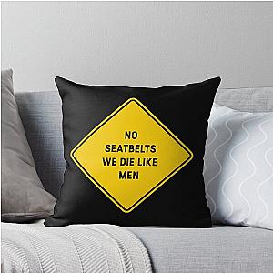 No Seatbelts We Die Like Men Throw Pillow