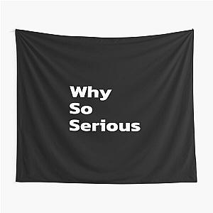 Why So Serious - inspirational quotes, inspiring quotes. Tapestry