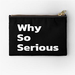 Why So Serious - inspirational quotes, inspiring quotes. Zipper Pouch