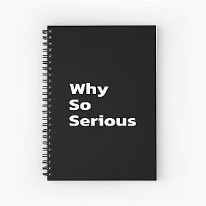 Why So Serious - inspirational quotes, inspiring quotes. Spiral Notebook