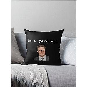 I’m a gardener - Seth Rogen design Throw Pillow