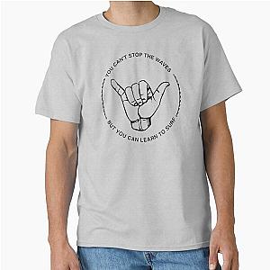 Shaka you can't stop the waves but you can learn to surf Classic T-Shirt