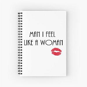 Man I Feel Like A Woman - Shania Twain     Spiral Notebook