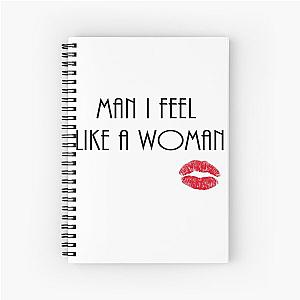 Man I Feel Like A Woman - Shania Twain Spiral Notebook