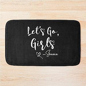 Let-s Go Girls Shirt  Let-S Go Girls Shirt  Nashville Party  Shania Twain  Shania Twain Shirt Bath Mat