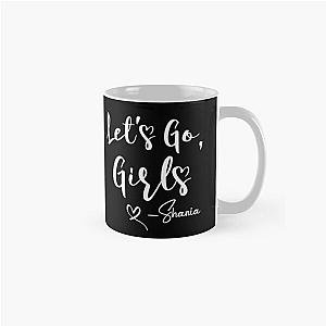 Lets Go Girls Shirt  Let-S Go Girls Shirt  Nashville Party  Shania Twain  Shania Twain Shir Classic Mug