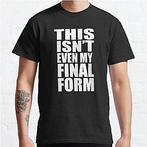 This Isn't Even My Final Form Classic T-Shirt Offical Store RB0812