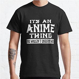 Its An Anime Thing You Wouldnt Understand Classic T-Shirt Offical Store RB0812