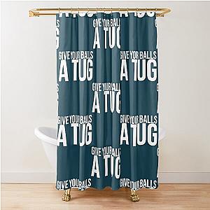 Shoresy 69 - shoresy give your balls a tug          Shower Curtain