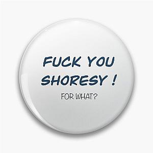 F*ck you Shoresy Pin