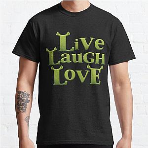 shrek - live laugh love Classic T-Shirt