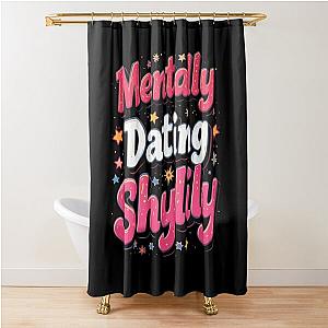 Mentally Dating Shower Curtain