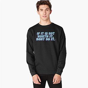 Skeppy If It Is Not Worth It Don T Do It Sweatshirt Premium Merch Store