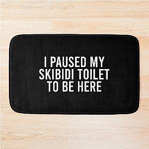 I Paused My Skibidi Toilet to Be Here Bath Mat