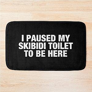 I Paused My Skibidi To Be Here Bath Mat