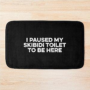 I Paused My Skibidi Toilet to be Here Bath Mat