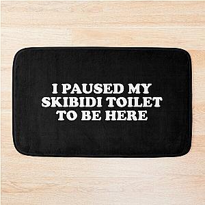 I Paused My Skibidi Toilet to be Here Bath Mat