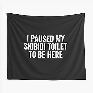 I Paused My Skibidi Is to be Here Tapestry