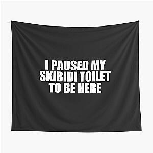 I Paused My Skidi Toilet Tapestry