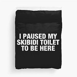 I Paused My Skidi Toilet to be Here Duvet Cover