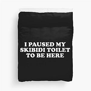 I Paused My Skidii Toilet to be Here Duvet Cover