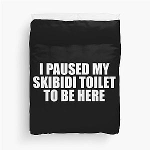 I Paused My Skididi Toilet to be Here Duvet Cover