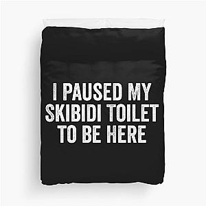 I Paused My Skidi Toilet Duvet Cover