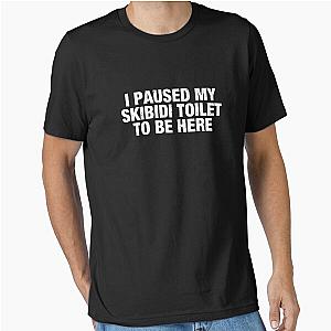 I Paused My Skibidi Essential T-Shirt